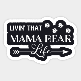 Living That Mama Bear Life Mama Sticker